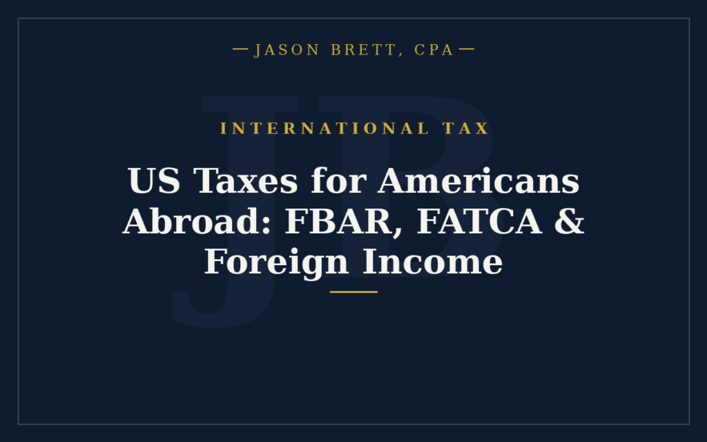 US Taxes for Americans Abroad: FBAR, FATCA & Foreign Income