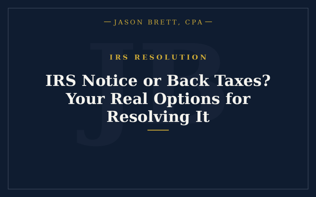 IRS Notice or Back Taxes? Your Real Options for Resolving It